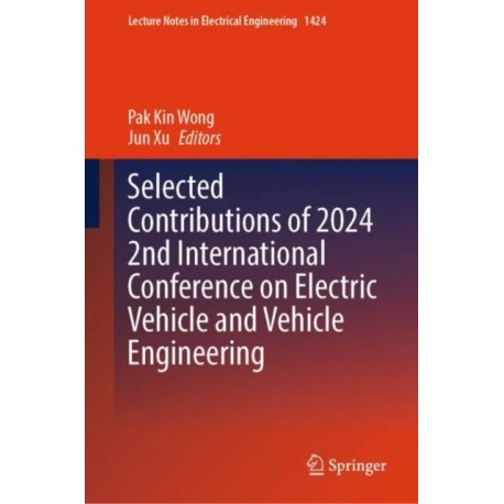 Selected Contributions of 2024 2nd International Conference on Electric Vehicle and Vehicle Engineering