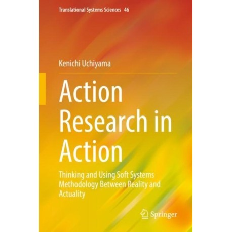 Action Research in Action: Thinking and Using Soft Systems Methodology Between Reality and Actuality