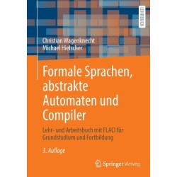 Formale Sprachen, abstrakte Automaten und Compiler: Lehr- und Arbeitsbuch mit FLACI fur Grundstudium und Fortbildung
