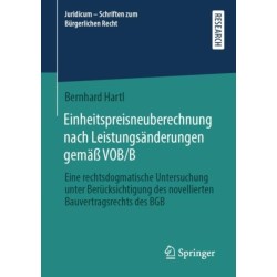Einheitspreisneuberechnung nach Leistungsanderungen gemaß VOB/B: Eine rechtsdogmatische Untersuchung unter Berucksichtigung des novellierten Bauvertragsrechts des BGB