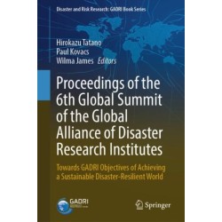 Proceedings of the 6th Global Summit of the Global Alliance of Disaster Research Institutes: Towards GADRI Objectives of Achieving a Sustainable Disaster-Resilient World