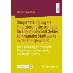 Burgerbeteiligung als Finanzierungsinstrument fur (neue) Geschaftsfelder kommunaler Stadtwerke in der Energiewende: Eine Anwendung des New Public Management- und New Public Governance-Ansatzes