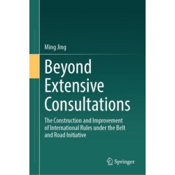 Beyond Extensive Consultations: The Construction and Improvement of International Rules under the Belt and Road Initiative