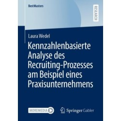 Kennzahlenbasierte Analyse des Recruiting-Prozesses am Beispiel eines Praxisunternehmens