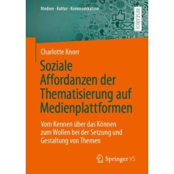 Soziale Affordanzen der Thematisierung auf Medienplattformen: Vom Kennen uber das Konnen zum Wollen bei der Setzung und Gestaltung von Themen