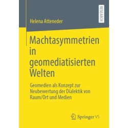 Machtasymmetrien in geomediatisierten Welten: Geomedien als Konzept zur Neubewertung der Dialektik von Raum/Ort und Medien