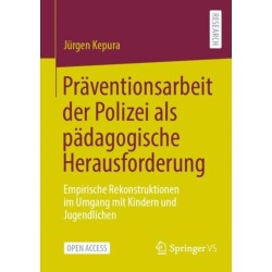 Praventionsarbeit der Polizei als padagogische Herausforderung: Empirische Rekonstruktionen im Umgang mit Kindern und Jugendlichen
