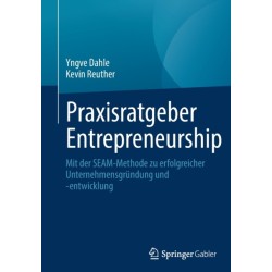 Praxisratgeber Entrepreneurship: Mit der SEAM-Methode zu erfolgreicher Unternehmensgrundung und -entwicklung