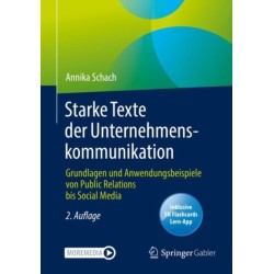 Starke Texte der Unternehmenskommunikation: Grundlagen und Anwendungsbeispiele von Public Relations bis Social Media