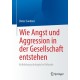Wie Angst und Aggression in der Gesellschaft entstehen: Kollektivpsychologische Befunde