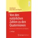 Von den naturlichen Zahlen zu den Quaternionen: Basiswissen Zahlbereiche und Algebra