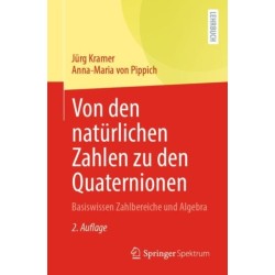 Von den naturlichen Zahlen zu den Quaternionen: Basiswissen Zahlbereiche und Algebra