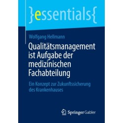 Qualitatsmanagement ist Aufgabe der medizinischen Fachabteilung: Ein Konzept zur Zukunftssicherung des Krankenhauses