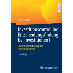 Investitionscontrolling: Entscheidungsfindung bei Investitionen I: Investitionscontrolling und Investitionstheorie