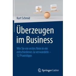 Uberzeugen im Business: Wie Sie ein erstes Nein in ein entschiedenes Ja verwandeln – 12 Praxistipps