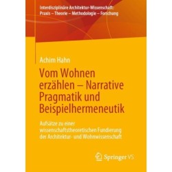 Vom Wohnen erzahlen –  Narrative Pragmatik und Beispielhermeneutik: Aufsatze zu einer wissenschaftstheoretischen Fundierung der Architektur- und Wohnwissenschaft