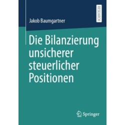 Die Bilanzierung unsicherer steuerlicher Positionen