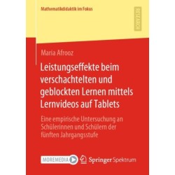 Leistungseffekte beim verschachtelten und geblockten Lernen mittels Lernvideos auf Tablets: Eine empirische Untersuchung an Schulerinnen und Schulern der funften Jahrgangsstufe