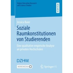 Soziale Raumkonstitutionen von Studierenden: Eine qualitative empirische Analyse an privaten Hochschulen