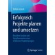 Erfolgreich Projekte planen und umsetzen: Bewahrte Ansatze und Vorgehensweisen eines erfahrenen Projektmanagers