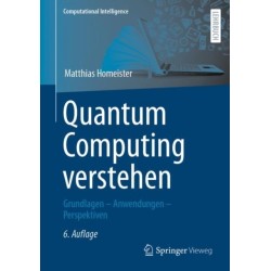 Quantum Computing verstehen: Grundlagen – Anwendungen – Perspektiven