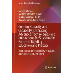 Creating Capacity and Capability: Embracing Advanced Technologies and Innovations for Sustainable Future in Building Education and Practice: Resilience and Sustainability in Building and Construction, Volume II