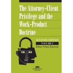 The Attorney-Client Privilege and the Work-Product Doctrine, Seventh Edition