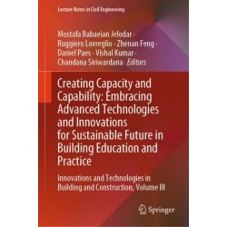Creating Capacity and Capability: Embracing Advanced Technologies and Innovations for Sustainable Future in Building Education and Practice: Innovations and Technologies in Building and Construction, Volume III