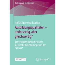 Ausbildungsqualitaten – andersartig, aber gleichwertig?: Ein Vergleich konkurrierender Gesundheitsausbildungen in der Schweiz