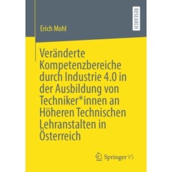 Veranderte Kompetenzbereiche durch Industrie 4.0 in der Ausbildung von Techniker*innen an Hoheren Technischen Lehranstalten in Osterreich