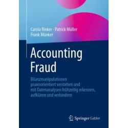 Accounting Fraud: Bilanzmanipulationen praxisorientiert verstehen und mit Datenanalysen fruhzeitig erkennen, aufklaren und verhindern