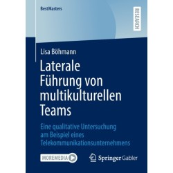 Laterale Fuhrung von multikulturellen Teams: Eine qualitative Untersuchung am Beispiel eines Telekommunikationsunternehmens