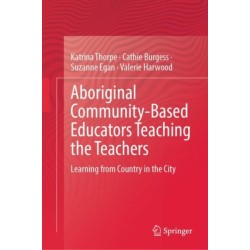 Aboriginal Community-Based Educators Teaching the Teachers: Learning from Country in the City