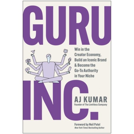 Guru, Inc.: Win in the Creator Economy, Build an Iconic Brand, and Become the Go-To Authority in Your Niche