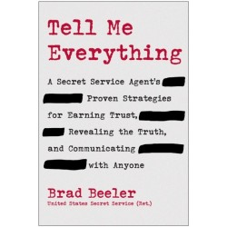 Tell Me Everything: A Secret Service Agent's Proven Strategies for Earning Trust, Revealing the Truth, and Communicating with Anyone