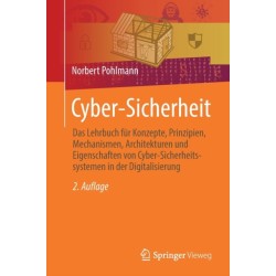 Cyber-Sicherheit: Das Lehrbuch fur Konzepte, Prinzipien, Mechanismen, Architekturen und  Eigenschaften von Cyber-Sicherheitssystemen in der Digitalisierung