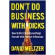 Don't Do Business with Dicks: How to Ditch Toxicity and Align Yourself with Positive Influences