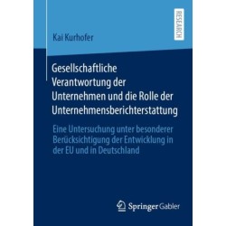 Gesellschaftliche Verantwortung der Unternehmen und die Rolle der Unternehmensberichterstattung: Eine Untersuchung unter besonderer Berucksichtigung der Entwicklung in der EU und in Deutschland