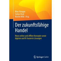Der zukunftsfahige Handel: Neue online und offline Konzepte sowie digitale und KI-basierte Losungen
