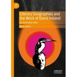 Literary Geographies and the Work of David Ireland: An Australian Atlas