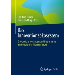 Das Innovationsokosystem: Erfolgreiche Methoden und Instrumente am Beispiel des Munsterlandes