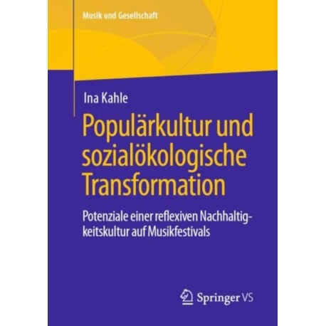 Popularkultur und sozialokologische Transformation: Potenziale einer reflexiven Nachhaltigkeitskultur auf Musikfestivals