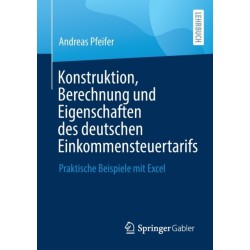 Konstruktion, Berechnung und Eigenschaften des deutschen Einkommensteuertarifs: Praktische Beispiele mit Excel