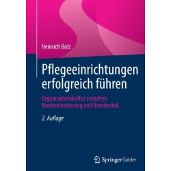 Pflegeeinrichtungen erfolgreich fuhren: Organisationskultur zwischen Marktorientierung und Berufsethik