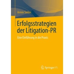 Erfolgsstrategien der Litigation-PR: Eine Einfuhrung in die Praxis
