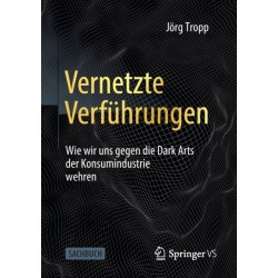 Vernetzte Verfuhrungen: Wie wir uns gegen die Dark Arts der Konsumindustrie wehren