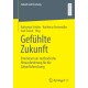 Gefuhlte Zukunft: Emotionen als methodische Herausforderung fur die Zukunftsforschung
