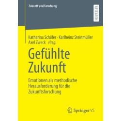 Gefuhlte Zukunft: Emotionen als methodische Herausforderung fur die Zukunftsforschung