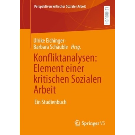 Konfliktanalysen: Element einer kritischen Sozialen Arbeit: Ein Studienbuch
