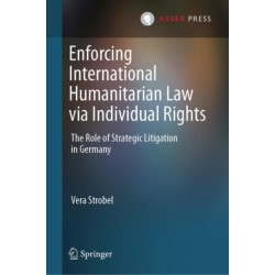 Enforcing International Humanitarian Law via Individual Rights: The Role of Strategic Litigation in Germany